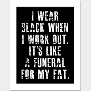 I Wear Black When I Workout Its Like A Funeral For My Fat Posters and Art